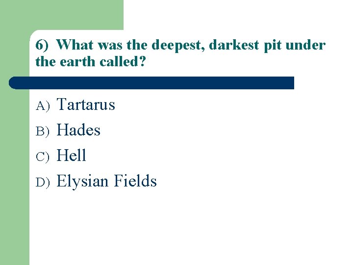 6) What was the deepest, darkest pit under the earth called? A) B) C)