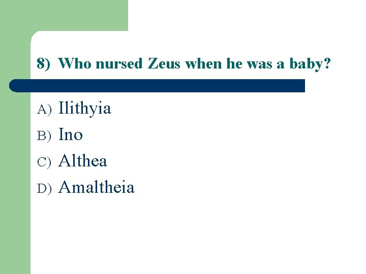 8) Who nursed Zeus when he was a baby? A) B) C) D) Ilithyia