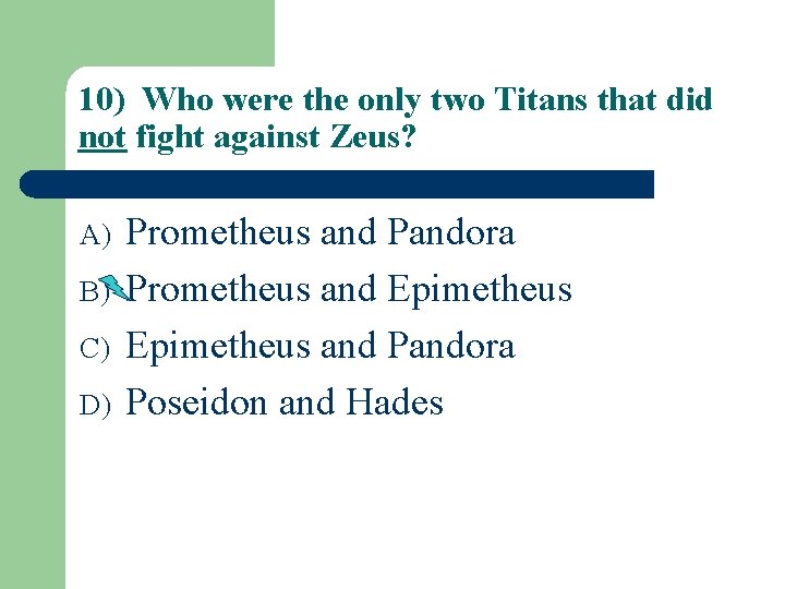 10) Who were the only two Titans that did not fight against Zeus? A)