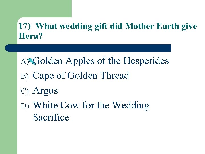 17) What wedding gift did Mother Earth give Hera? A) B) C) D) Golden