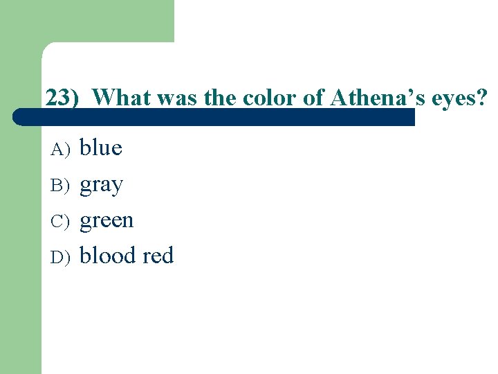 23) What was the color of Athena’s eyes? A) B) C) D) blue gray