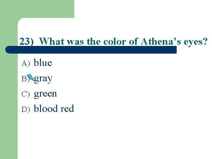 23) What was the color of Athena’s eyes? A) B) C) D) blue gray