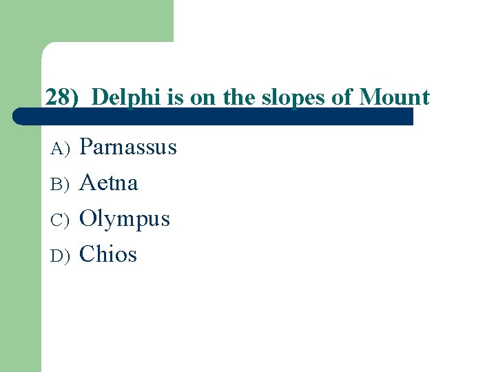 28) Delphi is on the slopes of Mount A) B) C) D) Parnassus Aetna