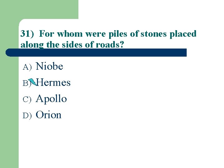 31) For whom were piles of stones placed along the sides of roads? A)