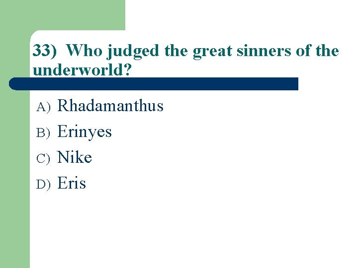 33) Who judged the great sinners of the underworld? A) B) C) D) Rhadamanthus