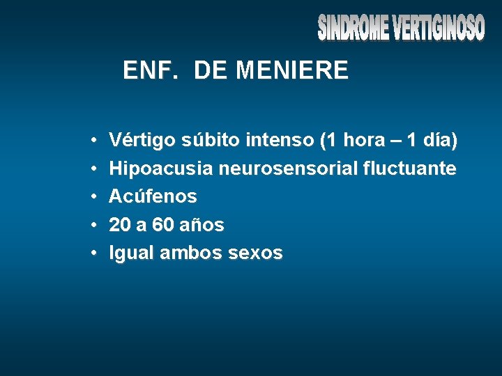 ENF. DE MENIERE • • • Vértigo súbito intenso (1 hora – 1 día)