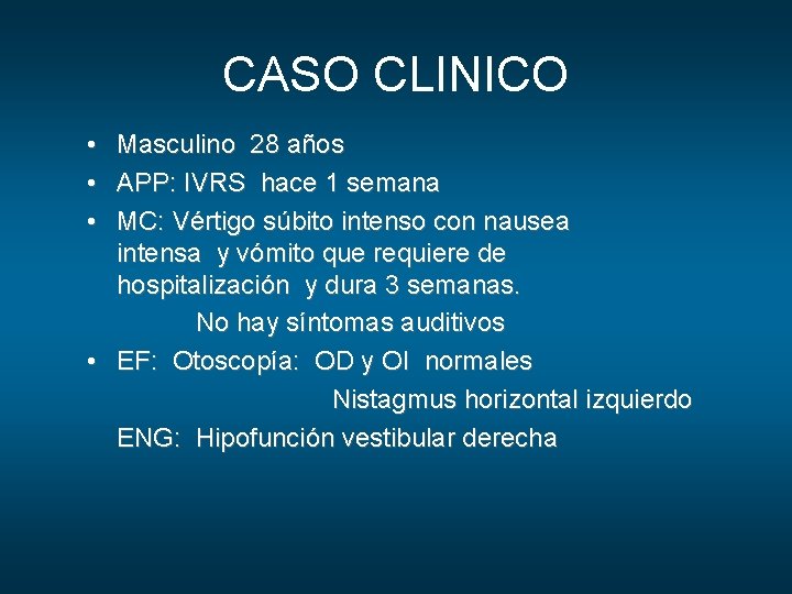 CASO CLINICO • • • Masculino 28 años APP: IVRS hace 1 semana MC: