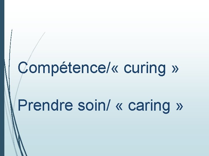 Compétence/ « curing » Prendre soin/ « caring » 