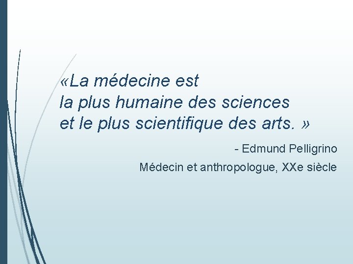  «La médecine est la plus humaine des sciences et le plus scientifique des