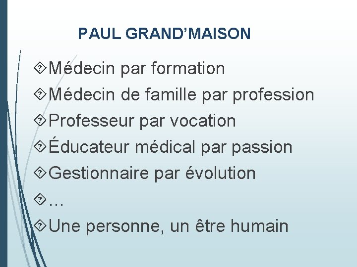 PAUL GRAND’MAISON Médecin par formation Médecin de famille par profession Professeur par vocation Éducateur