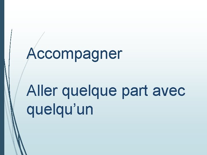 Accompagner Aller quelque part avec quelqu’un 