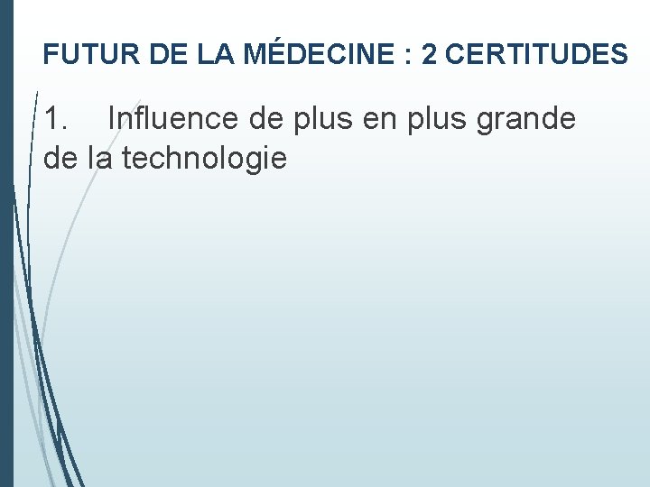 FUTUR DE LA MÉDECINE : 2 CERTITUDES 1. Influence de plus en plus grande