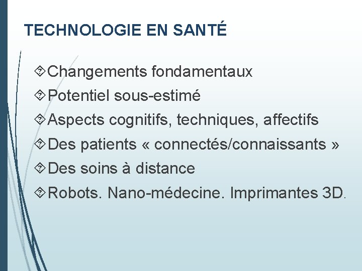 TECHNOLOGIE EN SANTÉ Changements fondamentaux Potentiel sous-estimé Aspects cognitifs, techniques, affectifs Des patients «