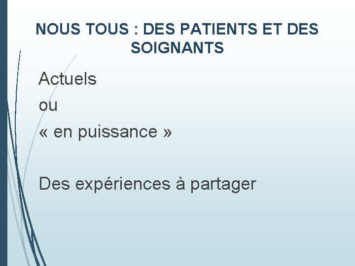 NOUS TOUS : DES PATIENTS ET DES SOIGNANTS Actuels ou « en puissance »