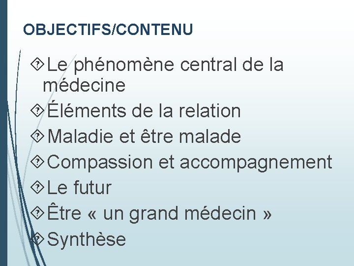 OBJECTIFS/CONTENU Le phénomène central de la médecine Éléments de la relation Maladie et être