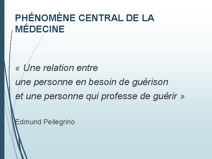 PHÉNOMÈNE CENTRAL DE LA MÉDECINE « Une relation entre une personne en besoin de PHÉNOMÈNE CENTRAL DE LA MÉDECINE « Une relation entre une personne en besoin de