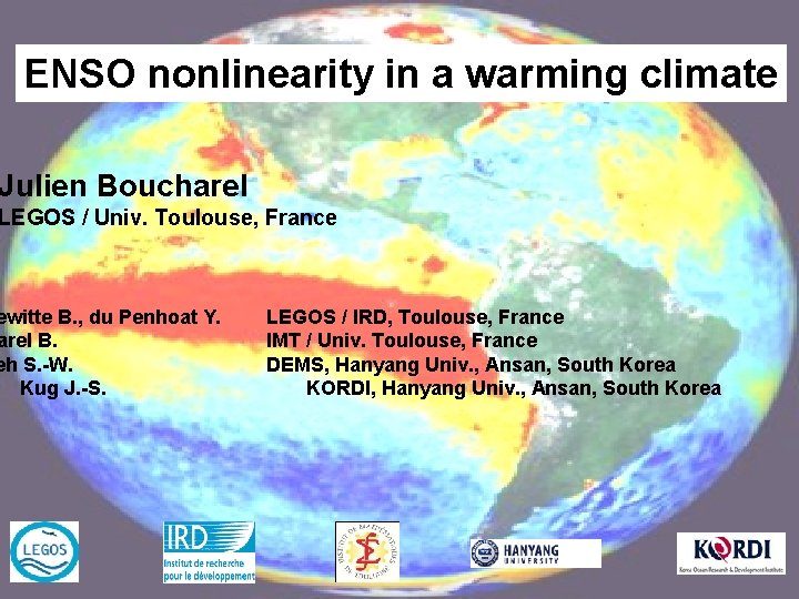 ENSO nonlinearity in a warming climate Julien Boucharel LEGOS / Univ. Toulouse, France ewitte