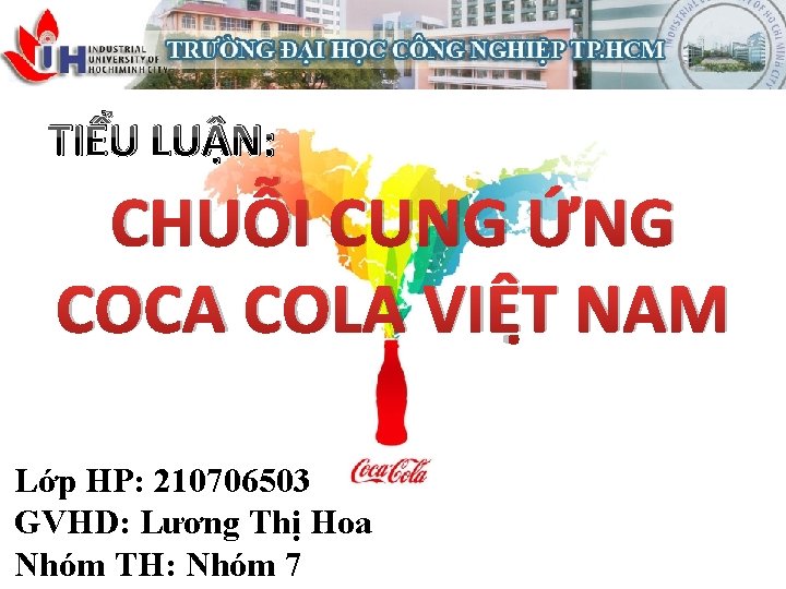 TIỂU LUẬN: CHUỖI CUNG ỨNG COCA COLA VIỆT NAM Lớp HP: 210706503 GVHD: Lương