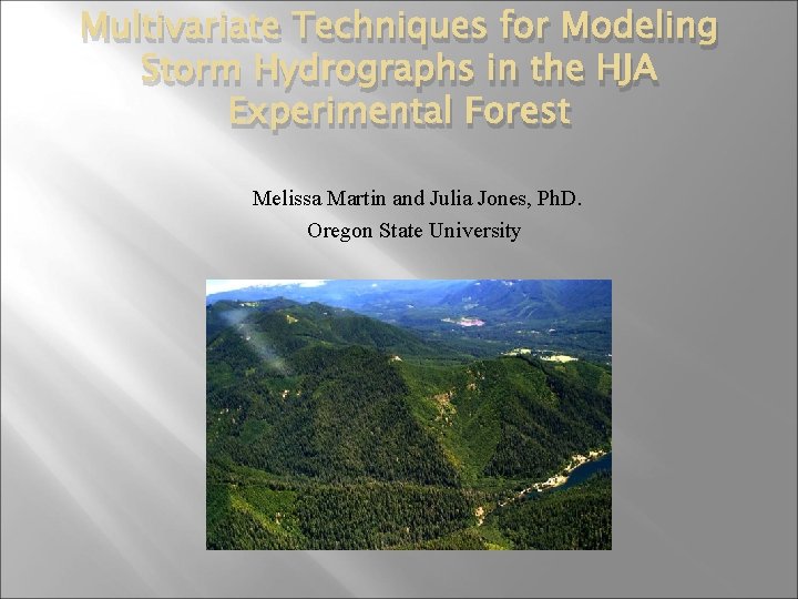 Multivariate Techniques for Modeling Storm Hydrographs in the HJA Experimental Forest Melissa Martin and