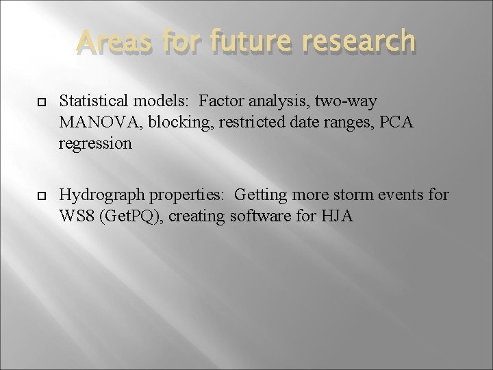 Areas for future research Statistical models: Factor analysis, two-way MANOVA, blocking, restricted date ranges,