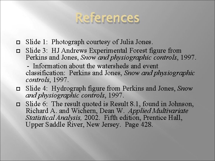 References Slide 1: Photograph courtesy of Julia Jones. Slide 3: HJ Andrews Experimental Forest