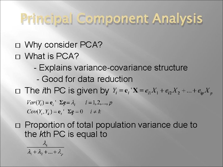 Principal Component Analysis � � Why consider PCA? What is PCA? - Explains variance-covariance