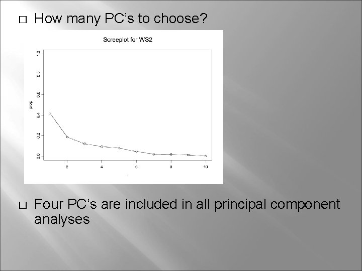 � How many PC’s to choose? � Four PC’s are included in all principal