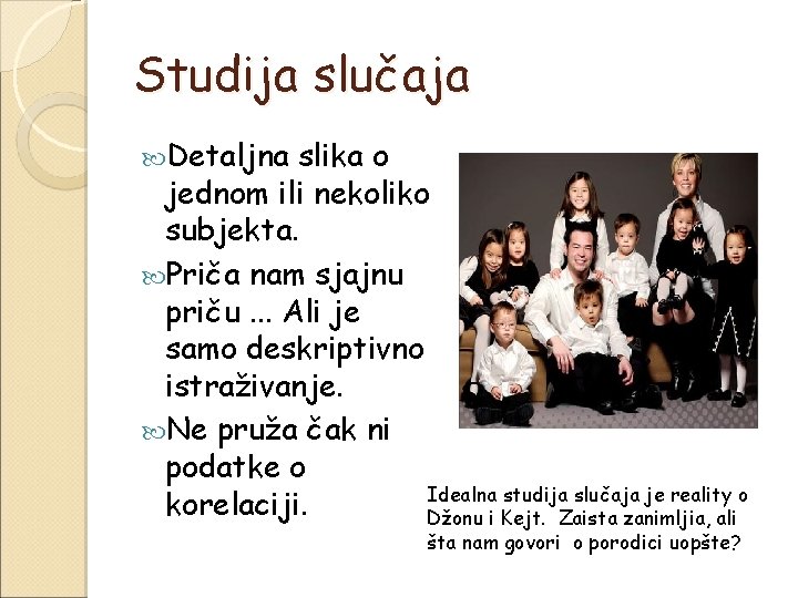 Studija slučaja Detaljna slika o jednom ili nekoliko subjekta. Priča nam sjajnu priču. .