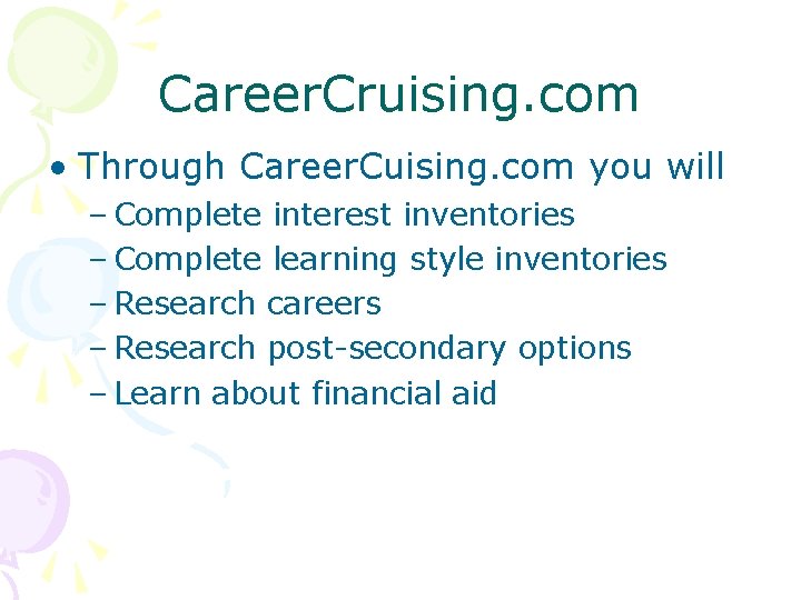 Career. Cruising. com • Through Career. Cuising. com you will – Complete interest inventories Career. Cruising. com • Through Career. Cuising. com you will – Complete interest inventories