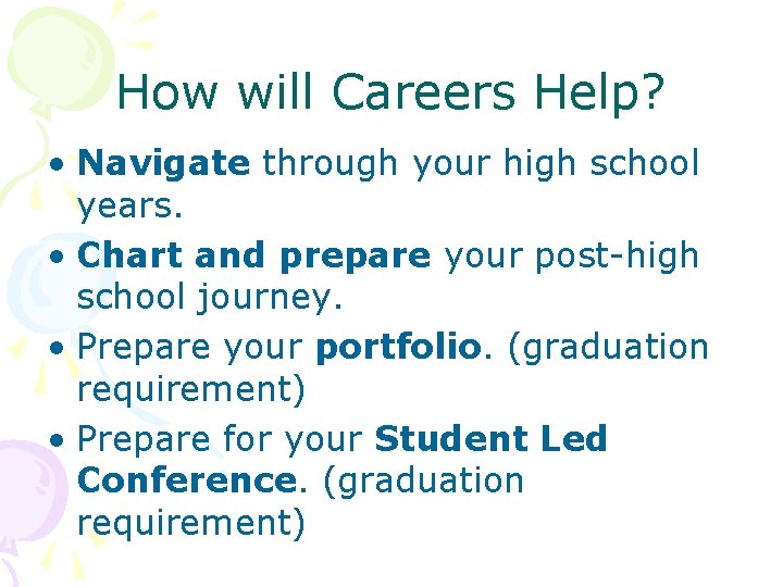 How will Careers Help? • Navigate through your high school years. • Chart and How will Careers Help? • Navigate through your high school years. • Chart and