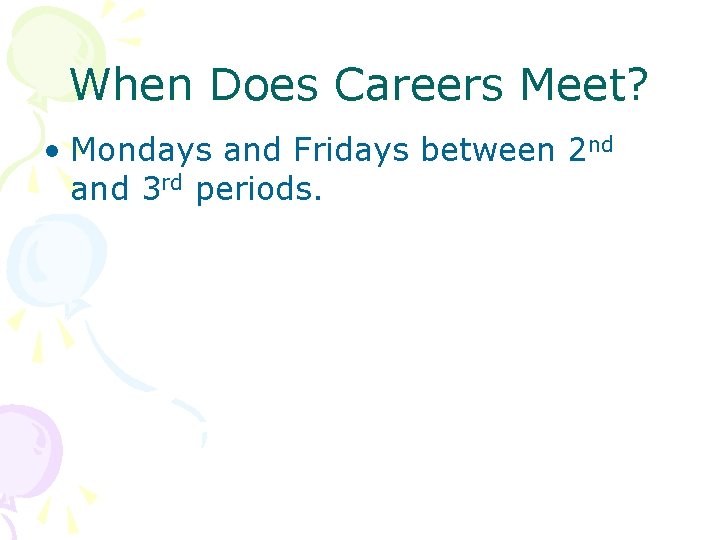 When Does Careers Meet? • Mondays and Fridays between 2 nd and 3 rd