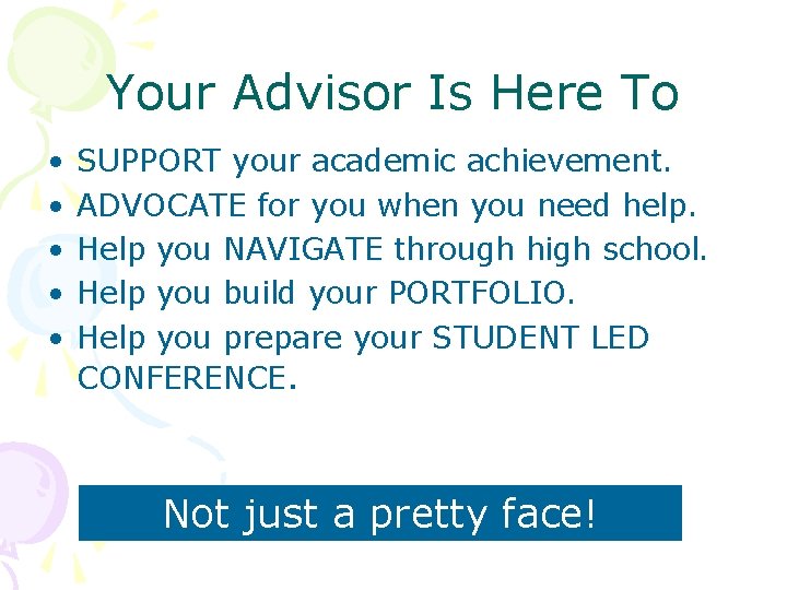 Your Advisor Is Here To • • • SUPPORT your academic achievement. ADVOCATE for