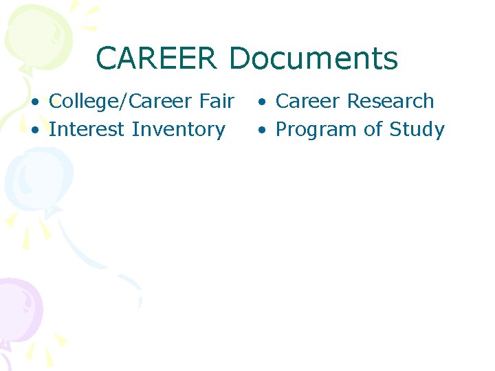 CAREER Documents • College/Career Fair • Interest Inventory • Career Research • Program of