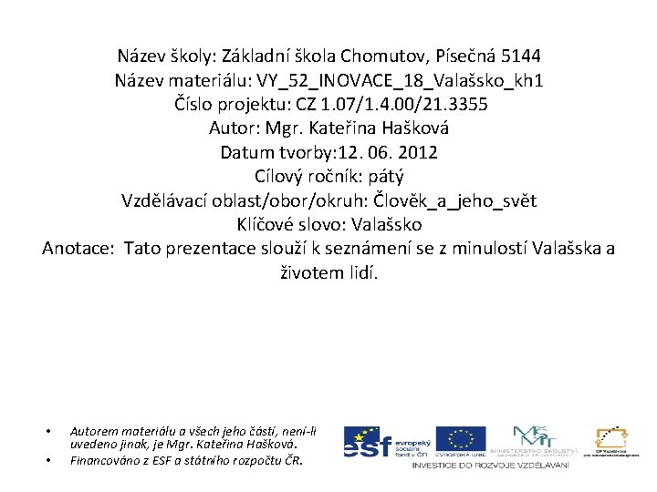 Název školy: Základní škola Chomutov, Písečná 5144 Název materiálu: VY_52_INOVACE_18_Valašsko_kh 1 Číslo projektu: CZ