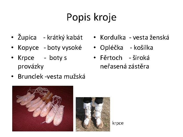 Popis kroje • Župica - krátký kabát • Kopyce - boty vysoké • Krpce