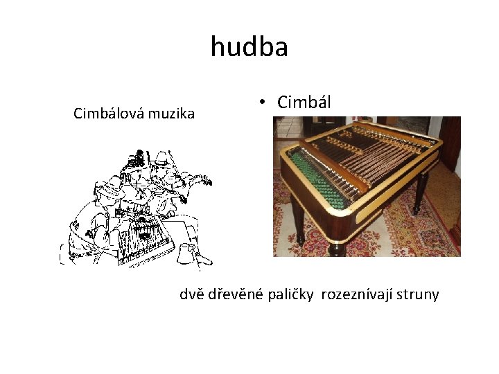 hudba Cimbálová muzika • Cimbál dvě dřevěné paličky rozeznívají struny 