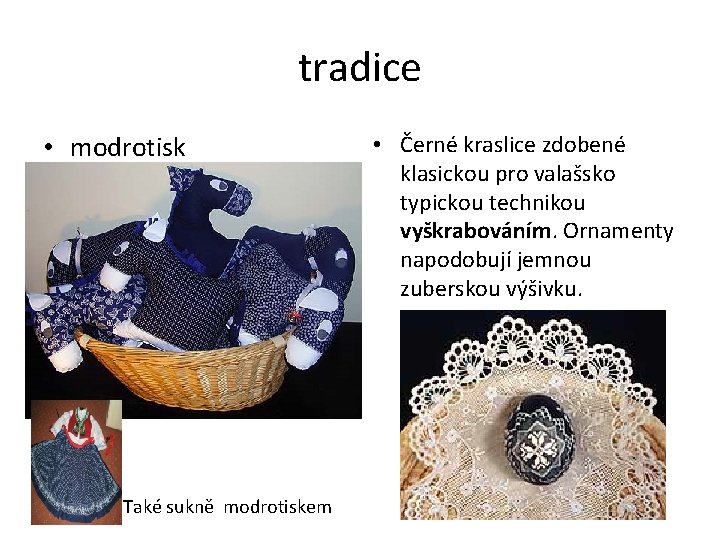tradice • modrotisk Také sukně modrotiskem • Černé kraslice zdobené klasickou pro valašsko typickou