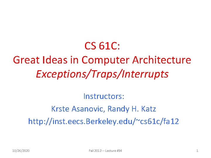 CS 61 C: Great Ideas in Computer Architecture Exceptions/Traps/Interrupts Instructors: Krste Asanovic, Randy H.