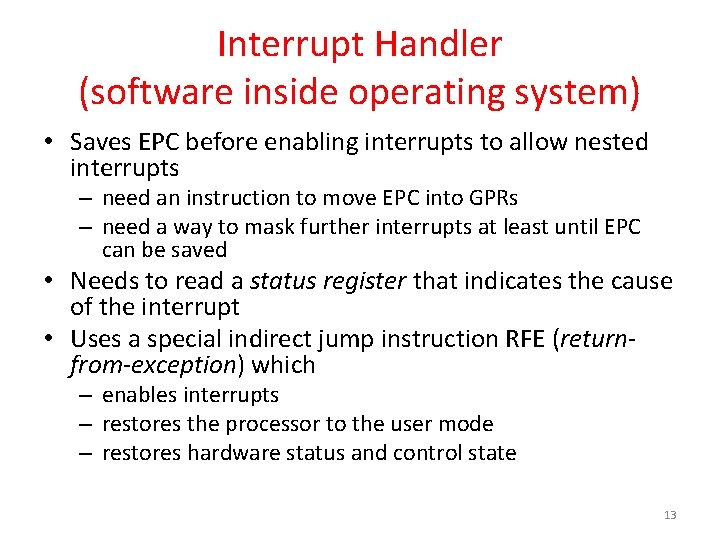 Interrupt Handler (software inside operating system) • Saves EPC before enabling interrupts to allow