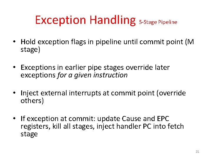 Exception Handling 5 -Stage Pipeline • Hold exception flags in pipeline until commit point