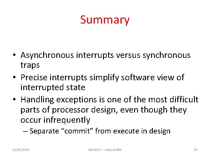 Summary • Asynchronous interrupts versus synchronous traps • Precise interrupts simplify software view of