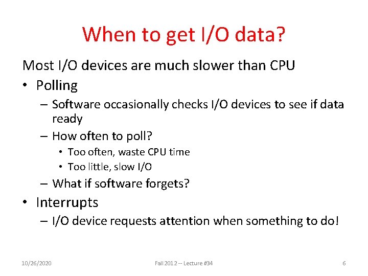 When to get I/O data? Most I/O devices are much slower than CPU •