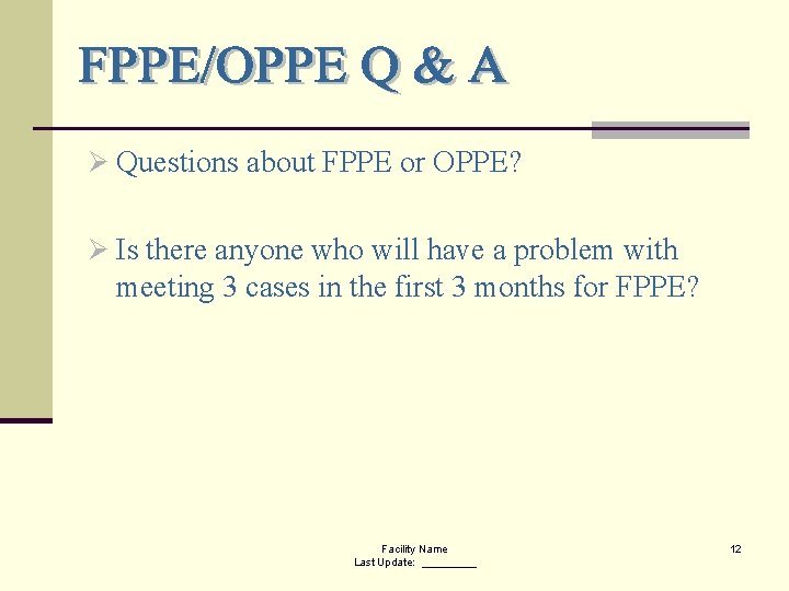 Ø Questions about FPPE or OPPE? Ø Is there anyone who will have a