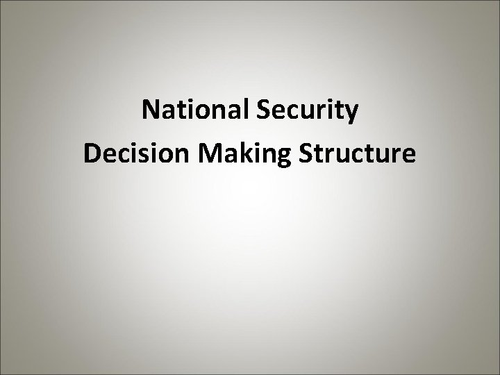 National Security Decision Making Structure 