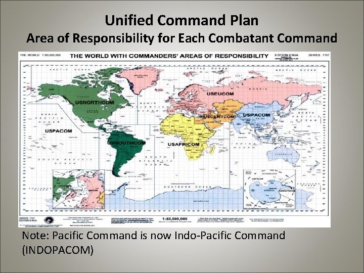 Unified Command Plan Area of Responsibility for Each Combatant Command Note: Pacific Command is