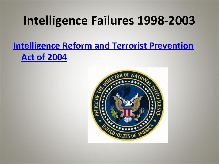 Intelligence Failures 1998 -2003 Intelligence Reform and Terrorist Prevention Act of 2004 
