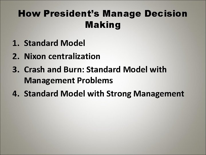 How President’s Manage Decision Making 1. Standard Model 2. Nixon centralization 3. Crash and