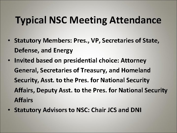 Typical NSC Meeting Attendance • Statutory Members: Pres. , VP, Secretaries of State, Defense,