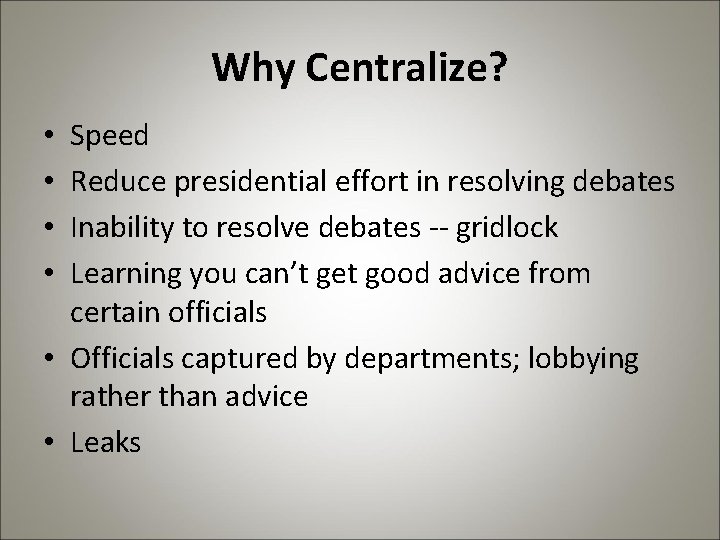 Why Centralize? Speed Reduce presidential effort in resolving debates Inability to resolve debates --