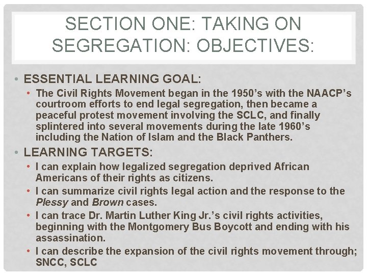 SECTION ONE: TAKING ON SEGREGATION: OBJECTIVES: • ESSENTIAL LEARNING GOAL: • The Civil Rights SECTION ONE: TAKING ON SEGREGATION: OBJECTIVES: • ESSENTIAL LEARNING GOAL: • The Civil Rights